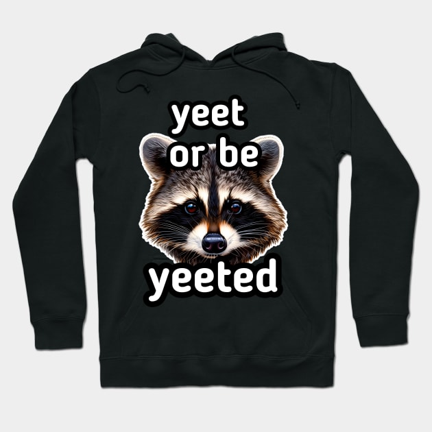 Yeet or be Yeeted - Trash Panda Raccoon Hoodie by MaystarUniverse